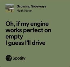 a green background with the words, oh, if my engine works perfect on empty guess i'll drive