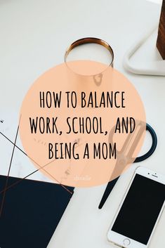 a desk with a cell phone, pen and scissors on it that says how to balance work school and being a mom