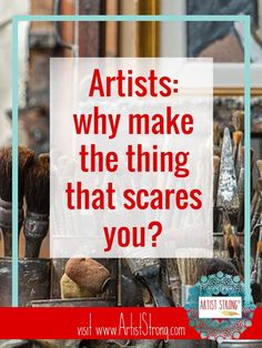 the words artists why make the thing that scares you? in front of brushes