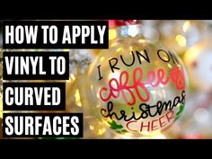 a christmas ornament with the words how to apply vinyl to curved surfaces