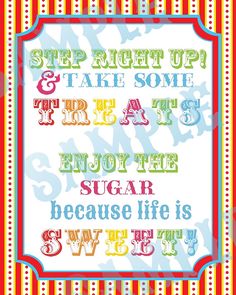 a poster with the words stop right up and take some time to enjoy the sugar because life is sweet