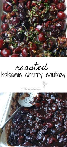 two pictures with cherries in them and the words roasted balsamic cherry chutney