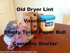 old dryer lint and vaseline + empty toilet paper roll = campfire starter