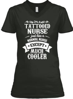 a women's t - shirt with the words i am tattooed nurse and except much cooler