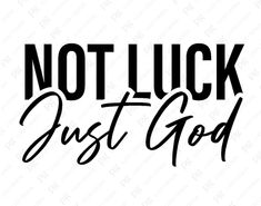 the words not luck just god in black on a white background