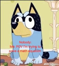 a cartoon dog sitting on top of a wooden floor next to a lamp post with the words nobody me pgv i'm trying to solve a math question