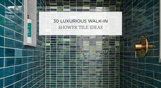 a blue tiled shower with the words 30 luxurious walk in shower tile ideas on it