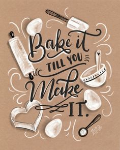 the words bake it till you make it appear to be written in black ink