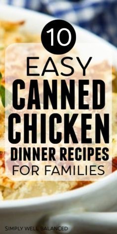 a casserole dish with text overlay that reads 10 easy canned chicken dinner recipes for families