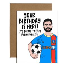 a birthday card with a cartoon image of a man holding a soccer ball and the words, your birthday is here it's there