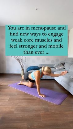 a woman doing yoga on a mat with the caption you are in menopase and find new ways to engage weak core muscles and feel stronger and mobile than ever