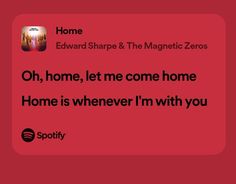 a red background with the words, home, let me come home and someone is whenever i'm with you