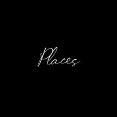 the word places written in white ink on a black background