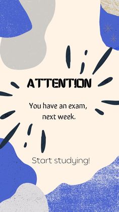 a blue and white poster with the words attention you have an exam, next week start studying