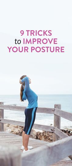 a woman standing on a dock with the words 9 tricks to improve your posture