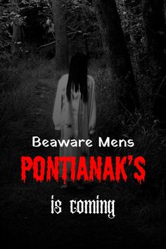 a person standing in the woods with text reading beware men, pontanak's is coming