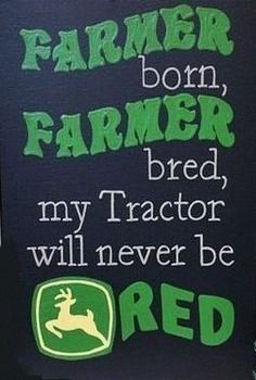 there is a sign that says farmer born, farmer bred my tractor will never be red