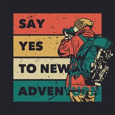 an image of a man with a backpack on his back and the words say yes to new adventures