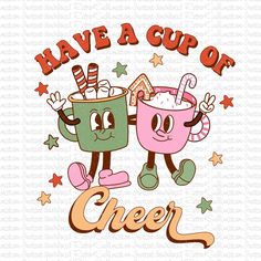 two cups of cheer with the words have a cup of cheer