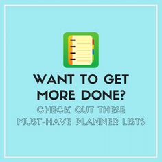 a blue background with the words want to get more done? check out these must - have planner lists