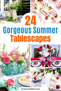 four different pictures with flowers in vases and the words, 24 gorgeous summer tablescapes