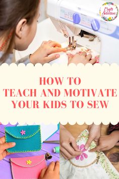 two girls using sewing machine to sew on fabric with text overlay that reads how to teach and motivate your kids to sew