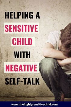 a young boy sitting on the floor with his head in his hands and text reading helping a sensitive child with negative self - talk