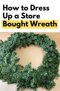 a wreath with the words how to dress up a store bought wreath on top and below