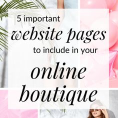 a collage of photos with the words 5 important website pages to include in your online boutique