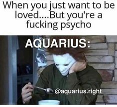 Aquarius Funny, Just Want To Be Loved, Funny Zodiac, Star Signs Aquarius, Meaningful Quotes About Life, Aquarius Rising