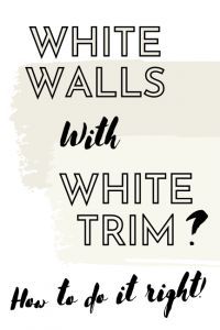 the words white walls with white trim and how to do it right