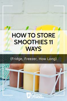 some drinks are sitting on a table with the words how to store smoothies 11 ways