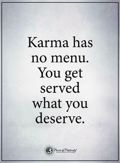 the words karma has no menu you get served what you deserves to eat on it