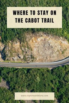 an aerial view of a road with the words where to stay on the cabot trail