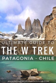 the ultimate guide to the w trek in patagonia - chile