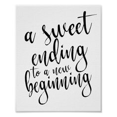 a black and white poster with the words'a sweet ending to a new beginning '