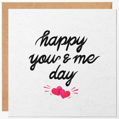 a card with the words happy you and me day written on it