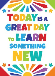 a poster with the words today is a great day to learn something new on it