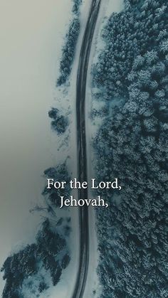 an aerial view of a road and trees with the words for the lord jehovah