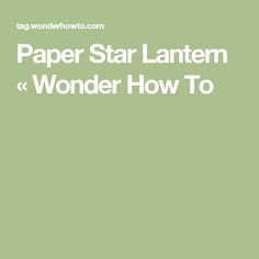 a green background with the words paper star lanterner wonder how to written on it