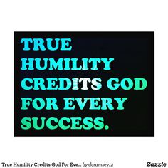 the words true humility credits god for every success are shown in green and blue