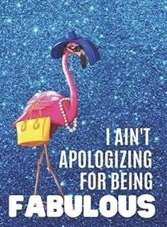 a pink flamingo wearing a blue hat and carrying a yellow bag with the words, i am't apoloizing for being fabulous