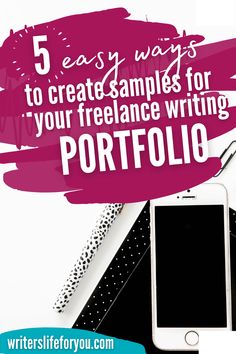 the text 5 easy ways to create samples for your freebie writing portfolio on top of a desk