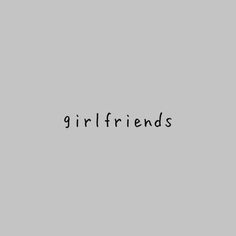 the word girlfriend written in black ink on a gray background