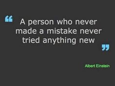 a person who never made a mistake never tried anything new - albert eisbini