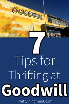 a building with the words 7 tips for thrifting at good will