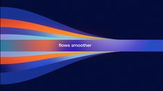 a blue and orange striped background with the words flows smoother on it's side