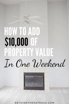 a fireplace with the words how to add $ 10, 000 of property value in one weekend