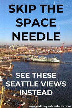 an aerial view of the space needle in seattle with text overlay that reads skip the space needle see these seattle views instead