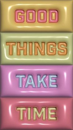 the words good things take time written in different colors